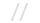  // 